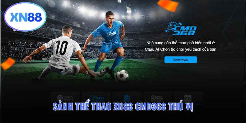 CMD368 mang đến cho thể thao XN88 trải nghiệm thú vị