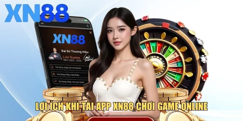 Lợi ích khi tải app XN88 chơi game online