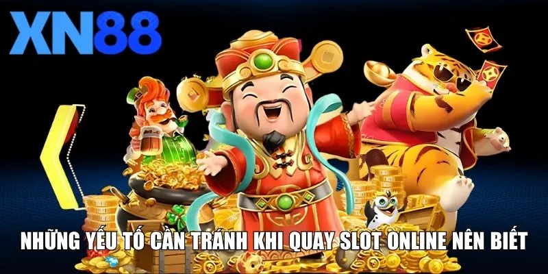 Những yếu tố cần tránh khi quay slot online nên biết