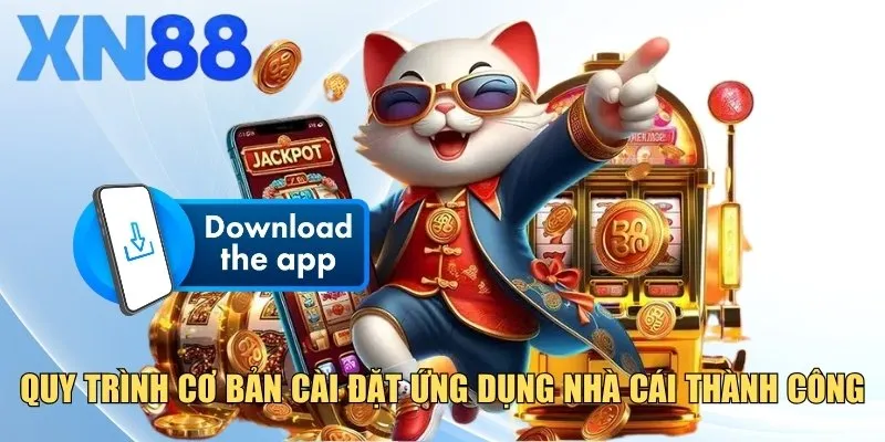 Quy trình cơ bản cài đặt ứng dụng nhà cái thành công