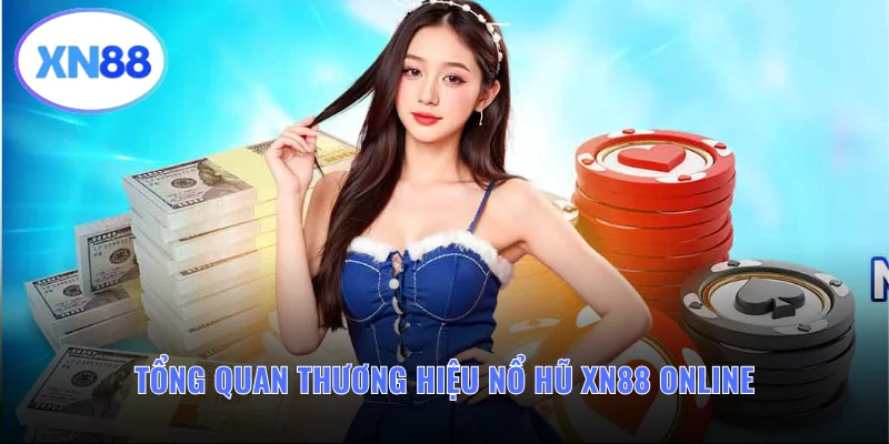 Tổng quan về sảnh nổ hũ XN88 online
